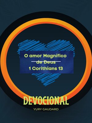 cover image of O amor Magnífico  de Deus 1 Corithians 13 Devocional Yury Gaudard